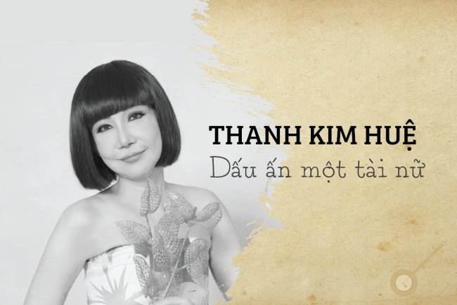 Thanh Kim Huệ - Dấu ấn một tài nữ