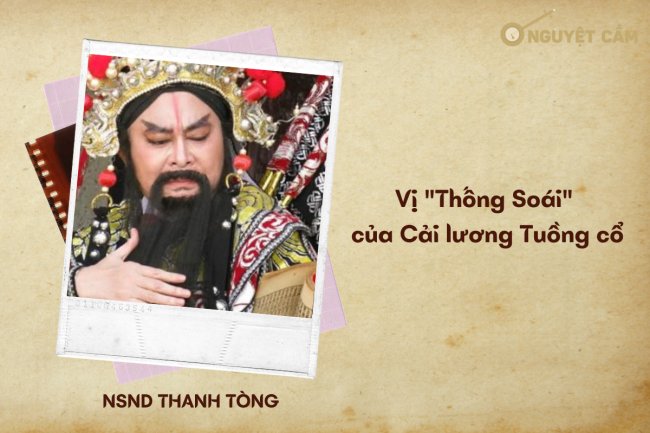 NSND Thanh Tòng - Vị “Thống soái” của Cải lương Tuồng cổ