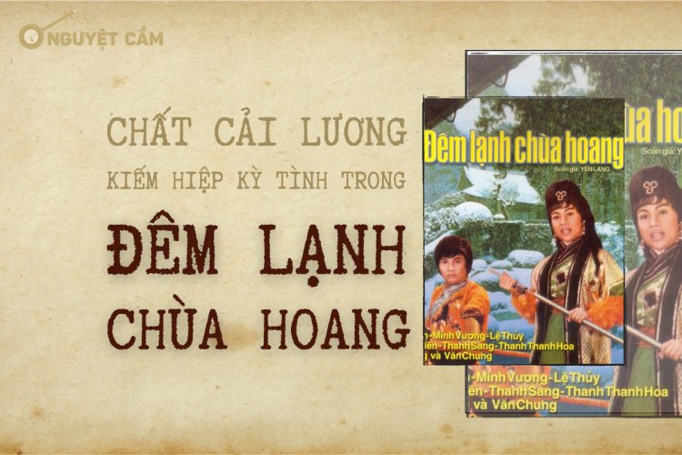 Chất cải lương kiếm hiệp kỳ tình trong Đêm lạnh chùa hoang