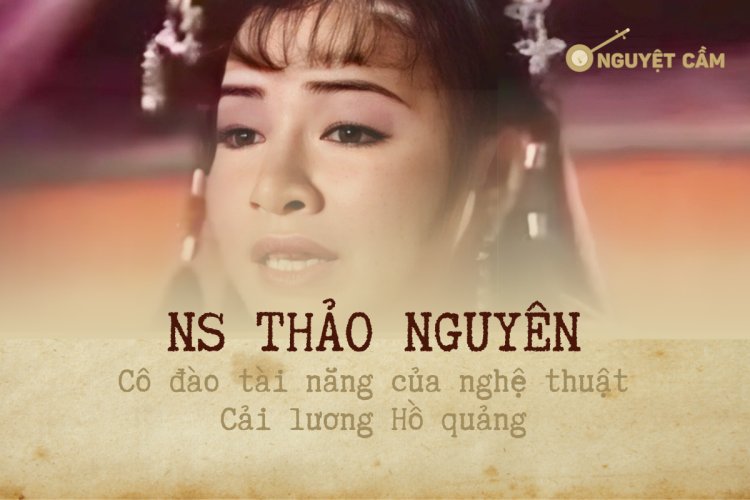 Thảo Nguyên - Cô đào tài năng của nghệ thuật Cải lương Hồ quảng